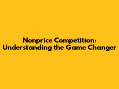 Nonprice Competition: Understanding the Game Changer