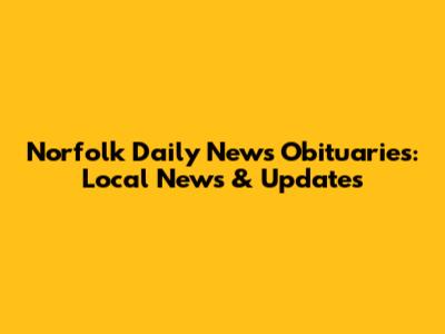 Norfolk Daily News Obituaries: Local News & Updates