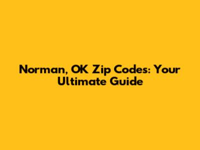 Norman, OK Zip Codes: Your Ultimate Guide