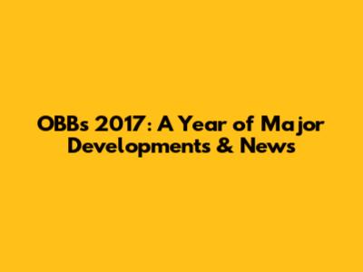 OBB's 2017: A Year of Major Developments & News