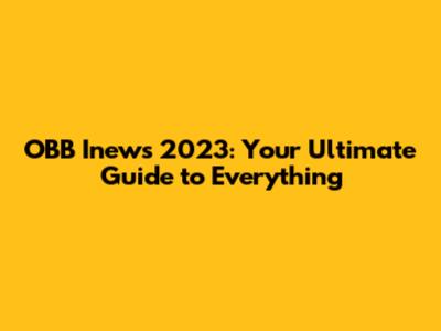 OBB Inews 2023: Your Ultimate Guide to Everything