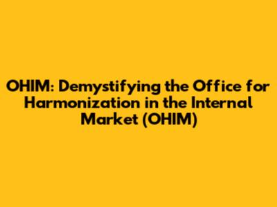 OHIM: Demystifying the Office for Harmonization in the Internal Market (OHIM)
