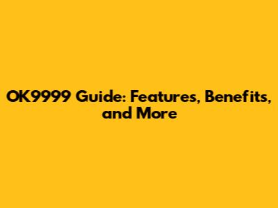 OK9999 Guide: Features, Benefits, and More