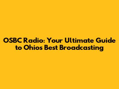 OSBC Radio: Your Ultimate Guide to Ohio's Best Broadcasting