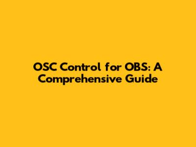 OSC Control for OBS: A Comprehensive Guide