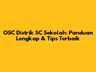 OSC Distrik SC Sekolah: Panduan Lengkap & Tips Terbaik