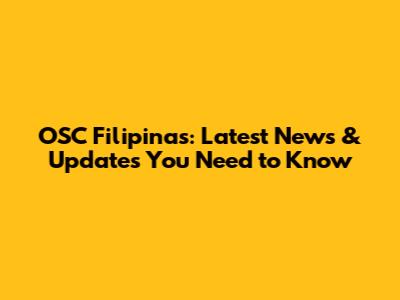 OSC Filipinas: Latest News & Updates You Need to Know