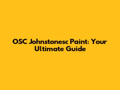 OSC Johnstonesc Paint: Your Ultimate Guide