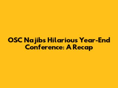OSC Najib's Hilarious Year-End Conference: A Recap