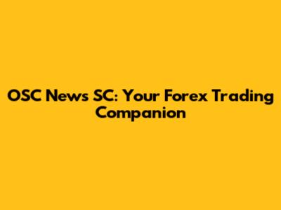 OSC News SC: Your Forex Trading Companion