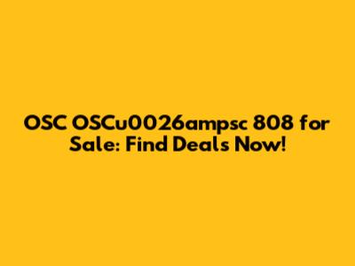 OSC OSCu0026ampsc 808 for Sale: Find Deals Now!