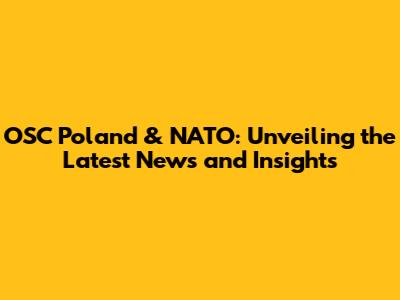 OSC Poland & NATO: Unveiling the Latest News and Insights
