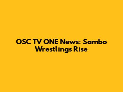 OSC TV ONE News: Sambo Wrestling's Rise