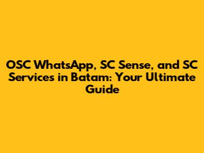 OSC WhatsApp, SC Sense, and SC Services in Batam: Your Ultimate Guide