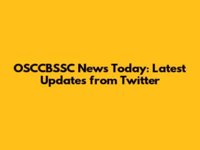 OSCCBSSC News Today: Latest Updates from Twitter