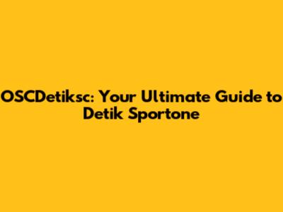 OSCDetiksc: Your Ultimate Guide to Detik Sportone