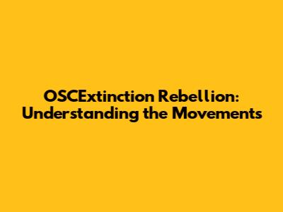 OSCExtinction Rebellion: Understanding the Movements
