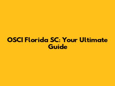 OSCI Florida SC: Your Ultimate Guide
