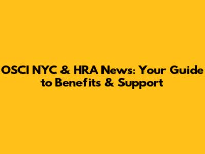 OSCI NYC & HRA News: Your Guide to Benefits & Support