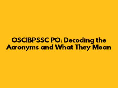 OSCIBPSSC PO: Decoding the Acronyms and What They Mean