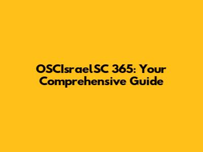 OSCIsraelSC 365: Your Comprehensive Guide