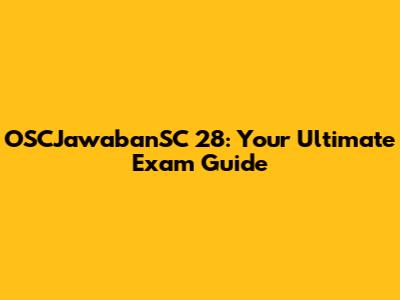 OSCJawabanSC 28: Your Ultimate Exam Guide