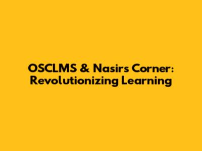 OSCLMS & Nasir's Corner: Revolutionizing Learning
