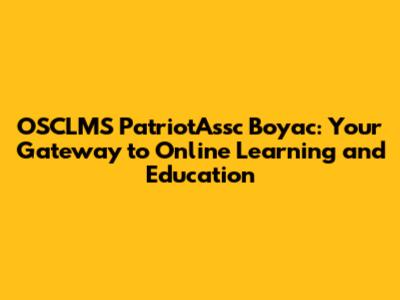 OSCLMS PatriotAssc Boyac: Your Gateway to Online Learning and Education