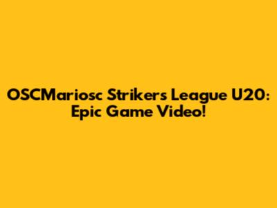 OSCMariosc Strikers League U20: Epic Game Video!