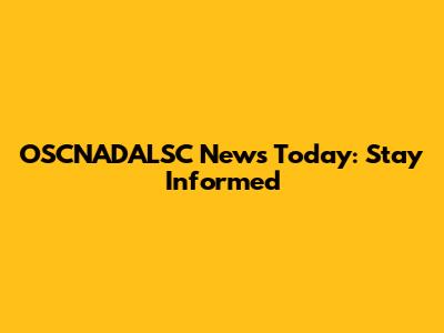 OSCNADALSC News Today: Stay Informed