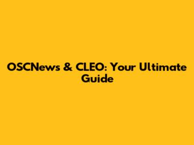 OSCNews & CLEO: Your Ultimate Guide