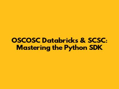 OSCOSC Databricks & SCSC: Mastering the Python SDK