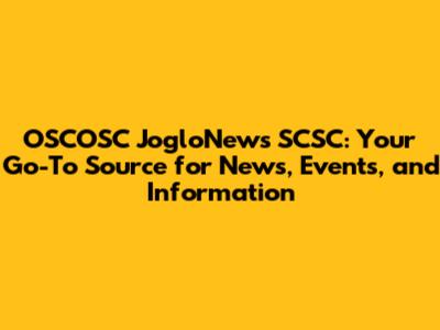 OSCOSC JogloNews SCSC: Your Go-To Source for News, Events, and Information