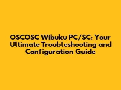 OSCOSC Wibuku PC/SC: Your Ultimate Troubleshooting and Configuration Guide