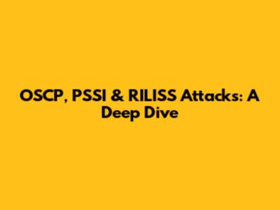 OSCP, PSSI & RILISS Attacks: A Deep Dive