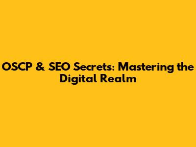 OSCP & SEO Secrets: Mastering the Digital Realm