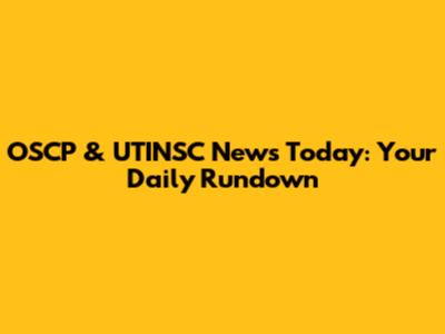 OSCP & UTINSC News Today: Your Daily Rundown