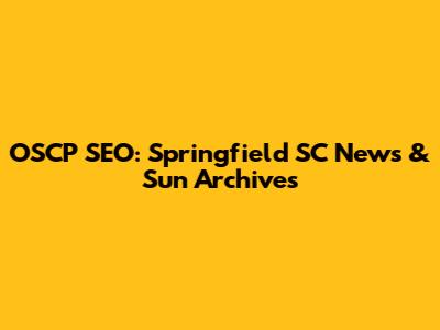 OSCP SEO: Springfield SC News & Sun Archives