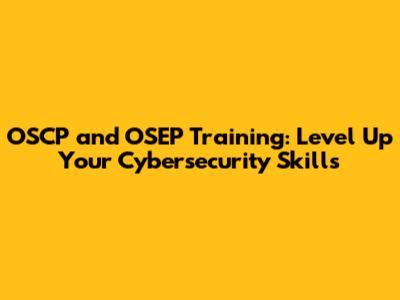 OSCP and OSEP Training: Level Up Your Cybersecurity Skills