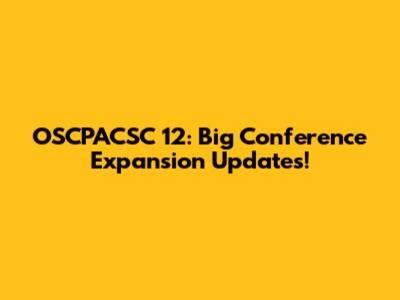 OSCPACSC 12: Big Conference Expansion Updates!