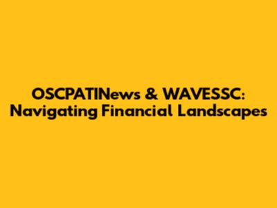 OSCPATINews & WAVESSC: Navigating Financial Landscapes