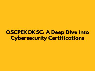 OSCPEKOKSC: A Deep Dive into Cybersecurity Certifications