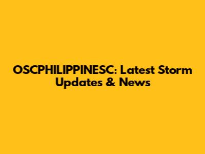 OSCPHILIPPINESC: Latest Storm Updates & News