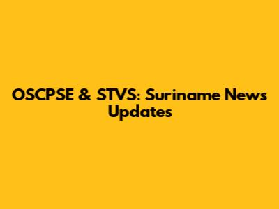 OSCPSE & STVS: Suriname News Updates