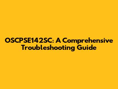 OSCPSE142SC: A Comprehensive Troubleshooting Guide