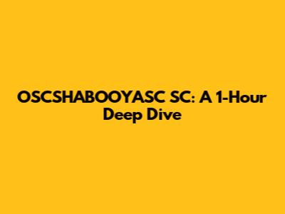 OSCSHABOOYASC SC: A 1-Hour Deep Dive
