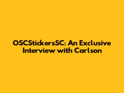 OSCStickersSC: An Exclusive Interview with Carlson