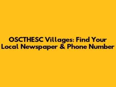 OSCTHESC Villages: Find Your Local Newspaper & Phone Number