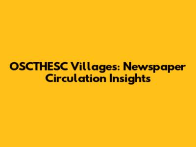 OSCTHESC Villages: Newspaper Circulation Insights