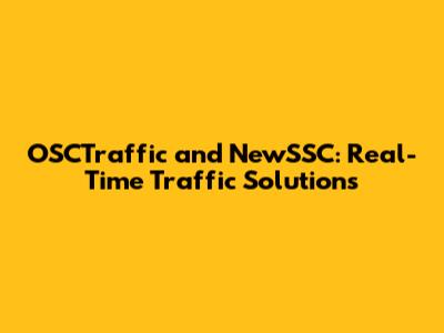 OSCTraffic and NewSSC: Real-Time Traffic Solutions